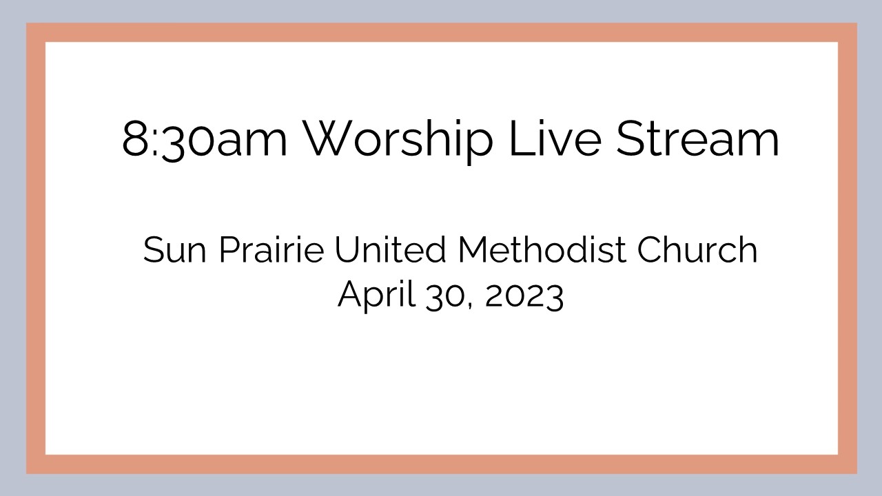 April 30, 2023 - Sun Prairie United Methodist Church